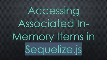Accessing Associated In-Memory Items in Sequelize.js