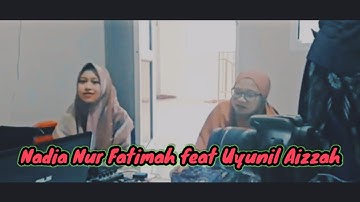Sholawat Merdu || Nadia Nur Fatimah feat Uyunil Aizzah