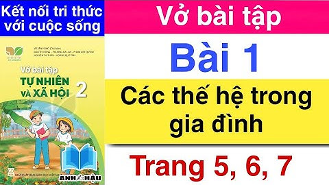 Vở bài tập Tự Nhiên Xã Hội Lớp 2 | Bài 1 CÁC THẾ HỆ TRONG GIA ĐÌNH | Trang 5, 6, 7 |KẾT NỐI TRI THỨC