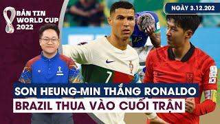 Bản tin World Cup ngày 3/12: Son Heung-min thắng Ronaldo | Brazil gây thất vọng
