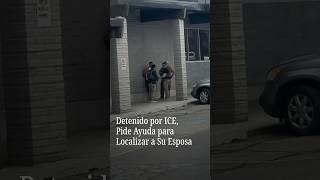 Detained by ICE Asks for Help Locating His Wife