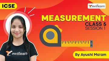 Measurement | Introduction to Measurement | ICSE Class 5 Maths | Sessions 1 - Swiflearn