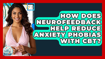 How Does Neurofeedback Help Reduce Anxiety Phobias With CBT? - CBT Toolkit