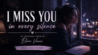 I Miss You in Every Silence 💔 (Emotional Sad Song 2026) | Elara Vance