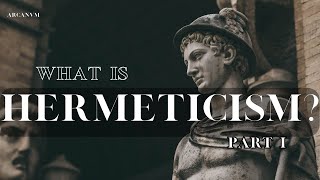 What Is Hermeticism? Part I
