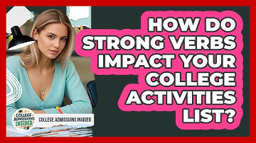 How Do Strong Verbs Impact Your College Activities List? - College Admissions Insider
