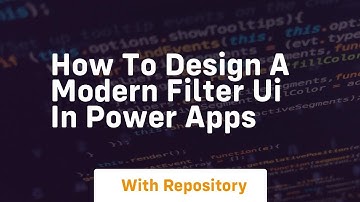 how to design a modern filter ui in power apps