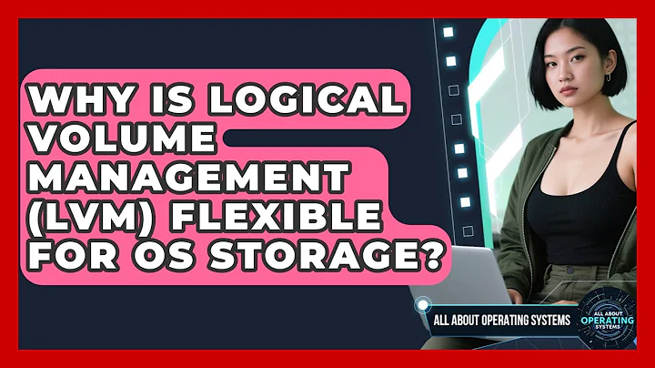 Why Is Logical Volume Management (LVM) Flexible For OS Storage? - All About Operating Systems