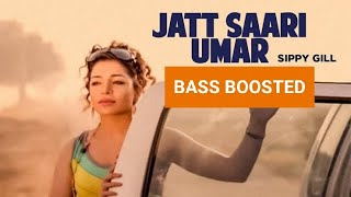 "Jatt Saari Umar (BASS BOOSTED) Sippy Gill" | Jatt Kuwara | Punjabi Bass Boosted Song | Latest Songs