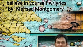 believe in yourself / song w/lyrics by: Melissa Montgomery