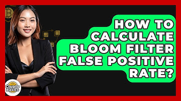 How To Calculate Bloom Filter False Positive Rate? - CryptoBasics360.com