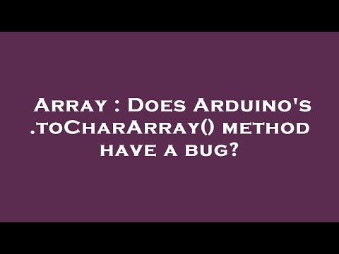 Array : Does Arduino's .toCharArray() method have a bug?