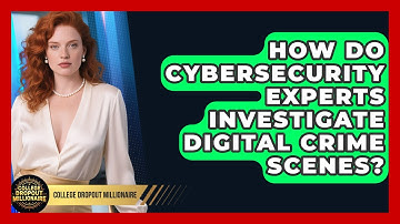 How Do Cybersecurity Experts Investigate Digital Crime Scenes? - College Dropout Millionaire