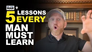 5 Life Lessons EVERY Man Must Learn