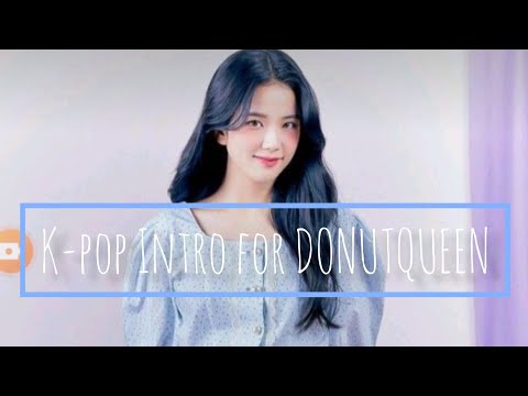 K-pop Intro for DONUTQUEEN #Donutqueen_introcomp_1 |ʙʟɪɴᴋ x ᴀʀᴍy 영원히♡