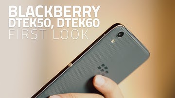 BlackBerry DTEK50, DTEK60 First Look