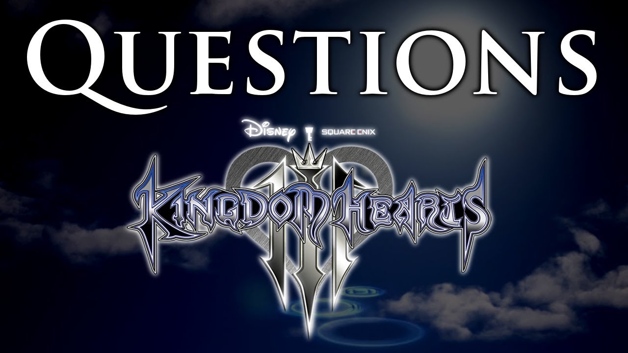 [SPOILERS] Kingdom Hearts 3 - Trying To Answer Questions You Might Have
