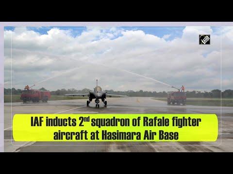 IAF inducts 2nd squadron of Rafale fighter aircraft at Hasimara Air Base