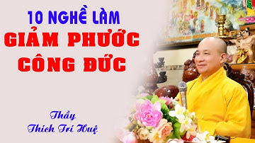 MƯỜI NGHỀ KHÔNG MANG LẠI CÔNG ĐỨC VÀ PHƯỚC BÁU NÊN TRÁNH. Thầy Thích Trí Huệ mới nhất 2023
