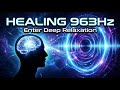 This Will Make You Sleep Fast 😴 963Hz Frequency Magic