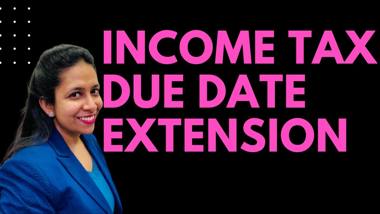 Income Tax Due Date Extension 2022 Income Tax Return Due Date Update 