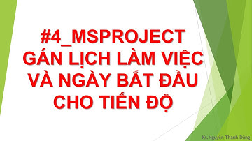 #4_MSPROJECT lập tiến độ pháp lý dự án - GÁN LỊCH LÀM VIỆC VÀ NGÀY BẮT ĐẦU DỰ ÁN