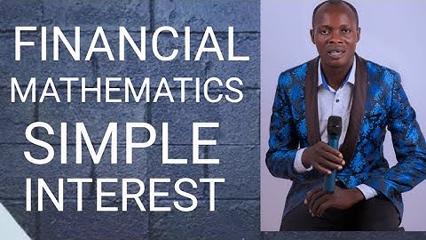 Mathematics of Finance (Simple Interest) ICAN/ACCA/ATS/CIMA/ FM/QA/SFM/Maths