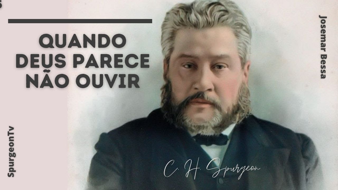 Quando Deus parece não ouvir | C. H. Spurgeon ( 1834 - 1892 )