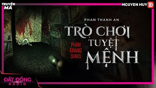 Truyện ma : TRÒ CHƠI TUYỆT MỆNH | TẬP 1/2 | Chuyện về cuộc phiêu lưu của pháp sư Phan Khang