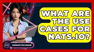 What Are The Use Cases For NATS.io? - Emerging Tech Insider