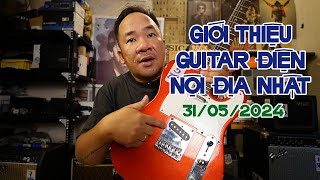 GIỚI THIỆU GUITAR ĐIỆN NỘI ĐỊA NHẬT NGÀY 1/6/2024