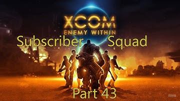 XCOM: Enemy Within Subscriber Squad Lets Play- Part 43