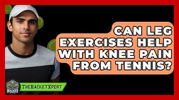 Can Leg Exercises Help With Knee Pain From Tennis? - The Racket Xpert