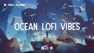 Chill Village Ocean  Relaxing Ambient Lofi Vibes ~ Deep Focus/Study lofi hip hop beats