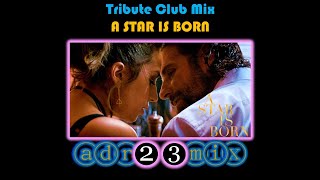 Lady Gaga & Bradley Cooper - A STAR IS BORN (adr23mix) Special DJs Editions DEEP'N DANCE VERSION