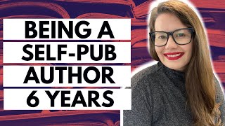 6 Years of Being a Self-Published Author | Self-Publishing