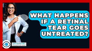 What Happens If A Retinal Tear Goes Untreated? - Optometry Knowledge Base