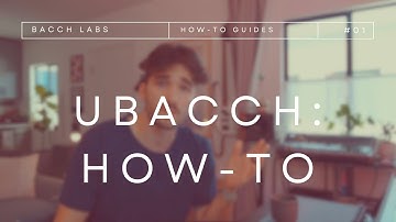 uBACCH - The How-To Guide from BACCH Labs
