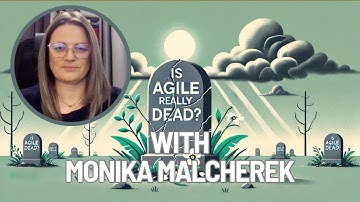 You’ve Been Lied To About Agile: Is Agile Really Dead? Monika Malcherek Explains #agile