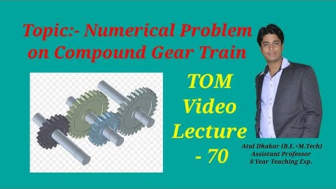Numerical Problem on Compound Gear Train ( Theory of Machine Video Lecture )  By- Atul Dhakar