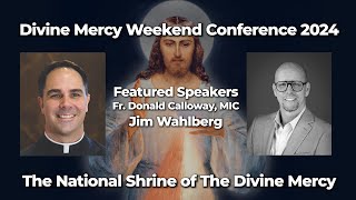 Divine Mercy Weekend Conference 2024 w/ Fr. Donald Calloway, MIC and Jim Wahlberg