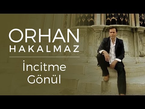 Orhan Hakalmaz - İncitme Gönül