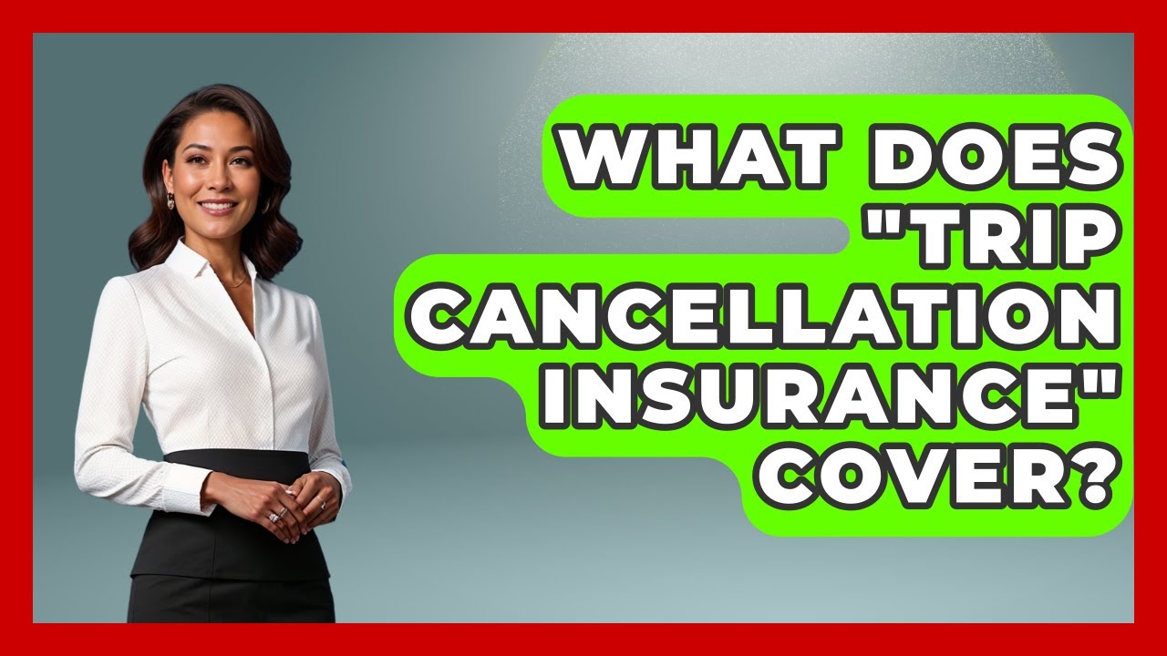 What Does "trip Cancellation Insurance" Cover? - Consumer Laws For You