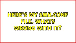 Ubuntu: Here's my smb.conf file. Whats wrong with it?
