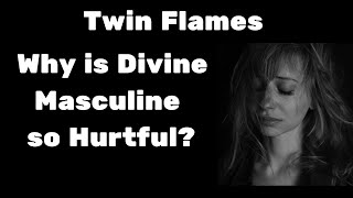 Twin Flame Awakening 🔥 Why is Divine Masculine So Hurtful?