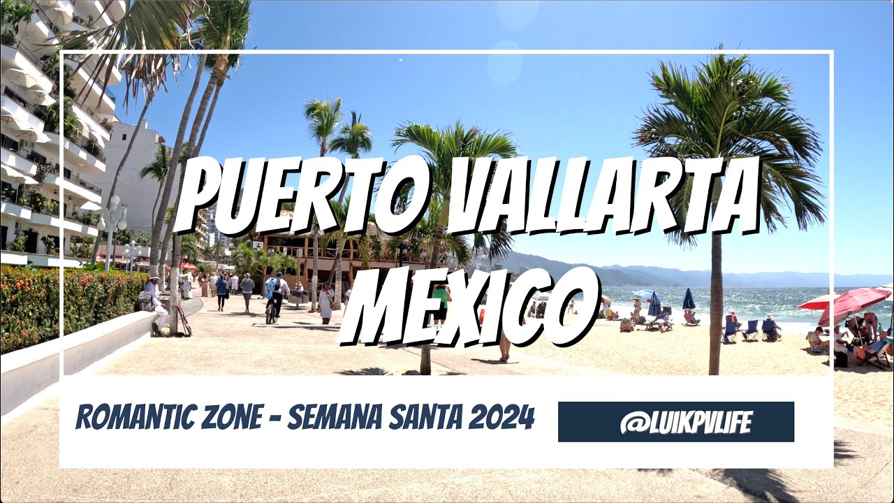 Puerto Vallarta, Mexico - Walk the Romantic Zone (Semana Santa 2024) in 4K Video