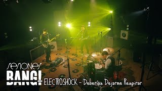 Video thumbnail of "Sesiones Bang! Presenta: Electroshock - Deberías Dejarme Respirar"