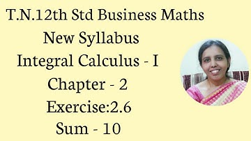 T.N. 12th  Business Maths  Exercise:2.6  Sum - 10  | Integral Calculus - I.