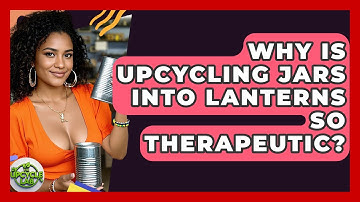 Why Is Upcycling Jars Into Lanterns So Therapeutic? - The Upcycle Lab