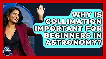 Why Is Collimation Important for Beginners in Astronomy? - Profiles in Politics